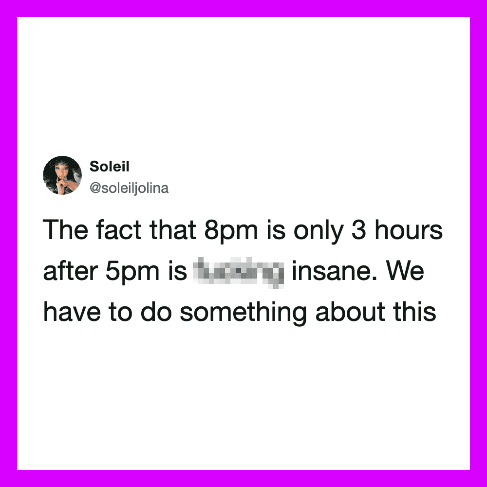 Twitter post by Soleil about time and 8pm being only 3 hours after 5pm.