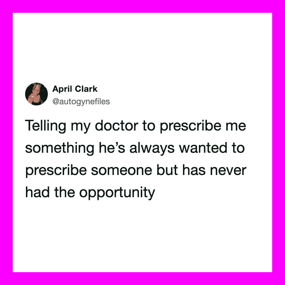 Tweet by April Clark about asking her doctor to prescribe her something he's wanted to prescribe.
