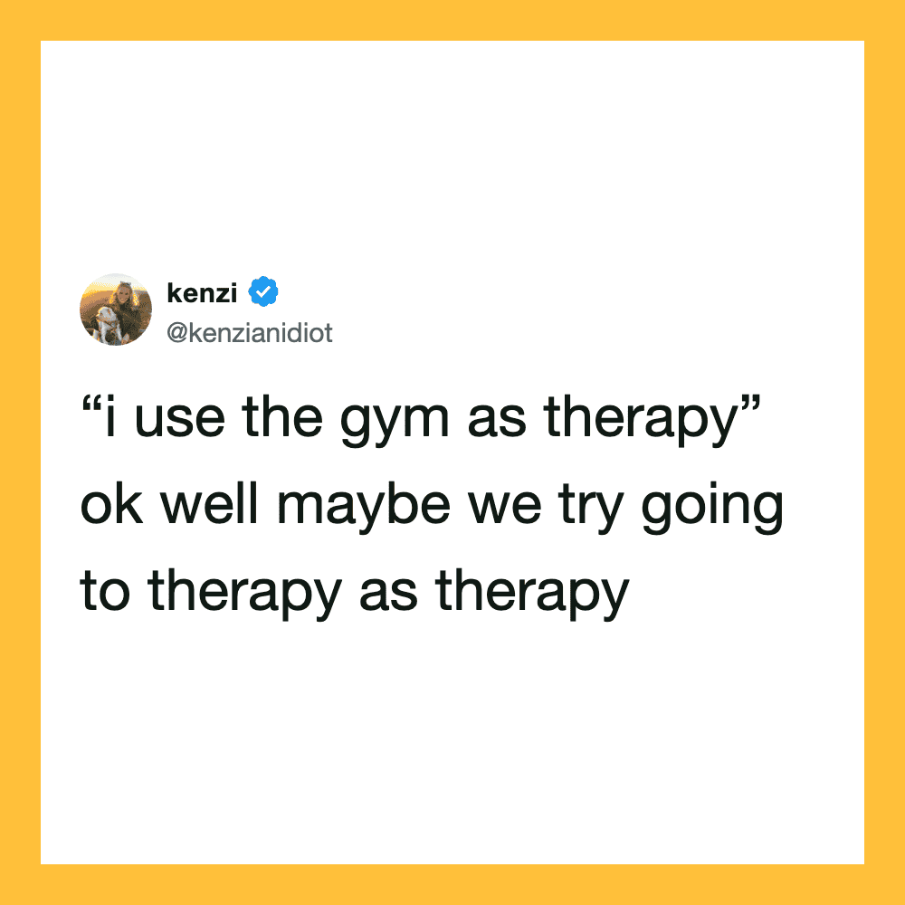 Twitter post by kenzi: "i use the gym as therapy" ok well maybe we try going to therapy as therapy.