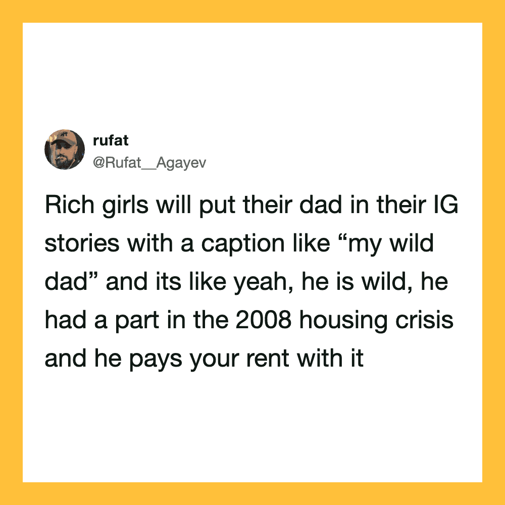 Rich girls will put their dad in their IG stories with caption like 'my wild dad'.