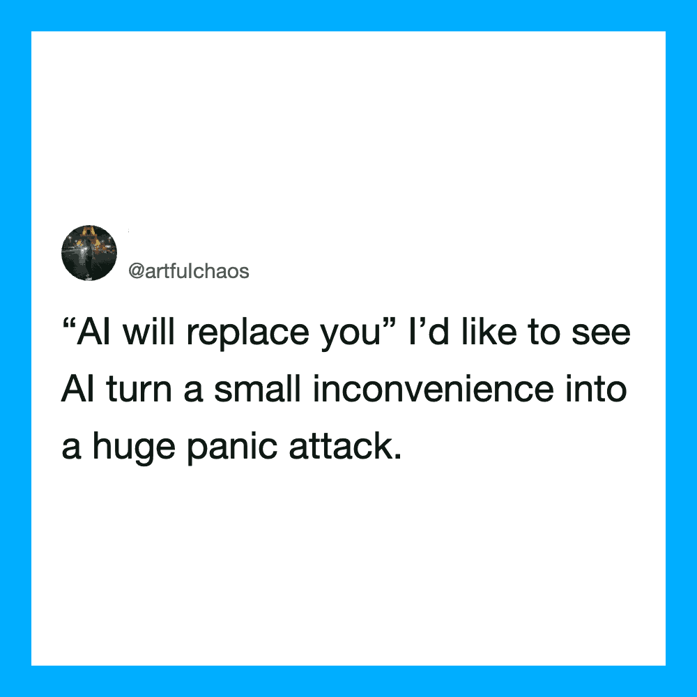 Quote about AI replacing humans and causing panic from @artfulchaos.