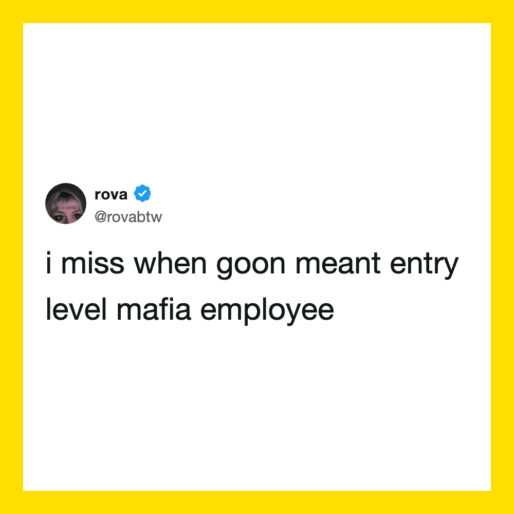 A tweet saying, 'i miss when goon meant entry level mafia employee'.