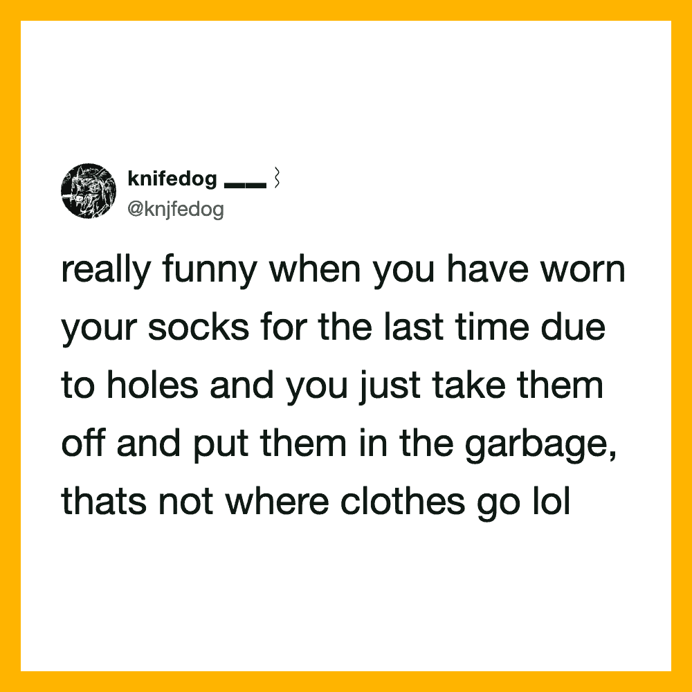 Funny tweet about wearing socks with holes and putting them in the garbage.