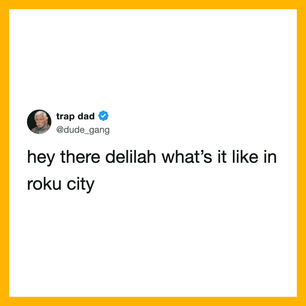 Hey there delilah what's it like in roku city.
