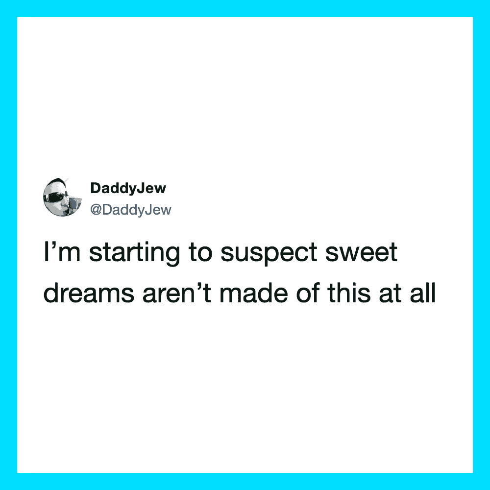 Twitter post by DaddyJew about suspecting sweet dreams are not real.