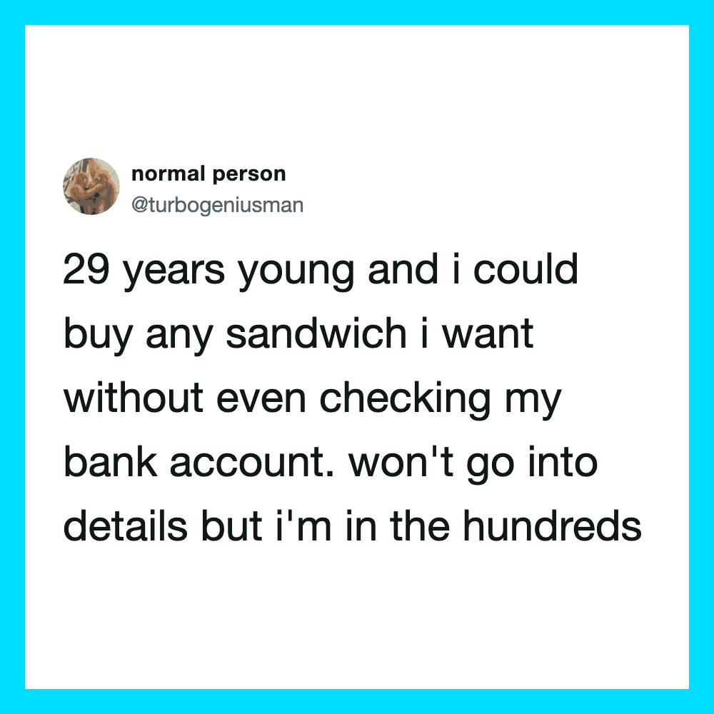 Twitter post about being 29 and able to buy any sandwich without checking bank account.