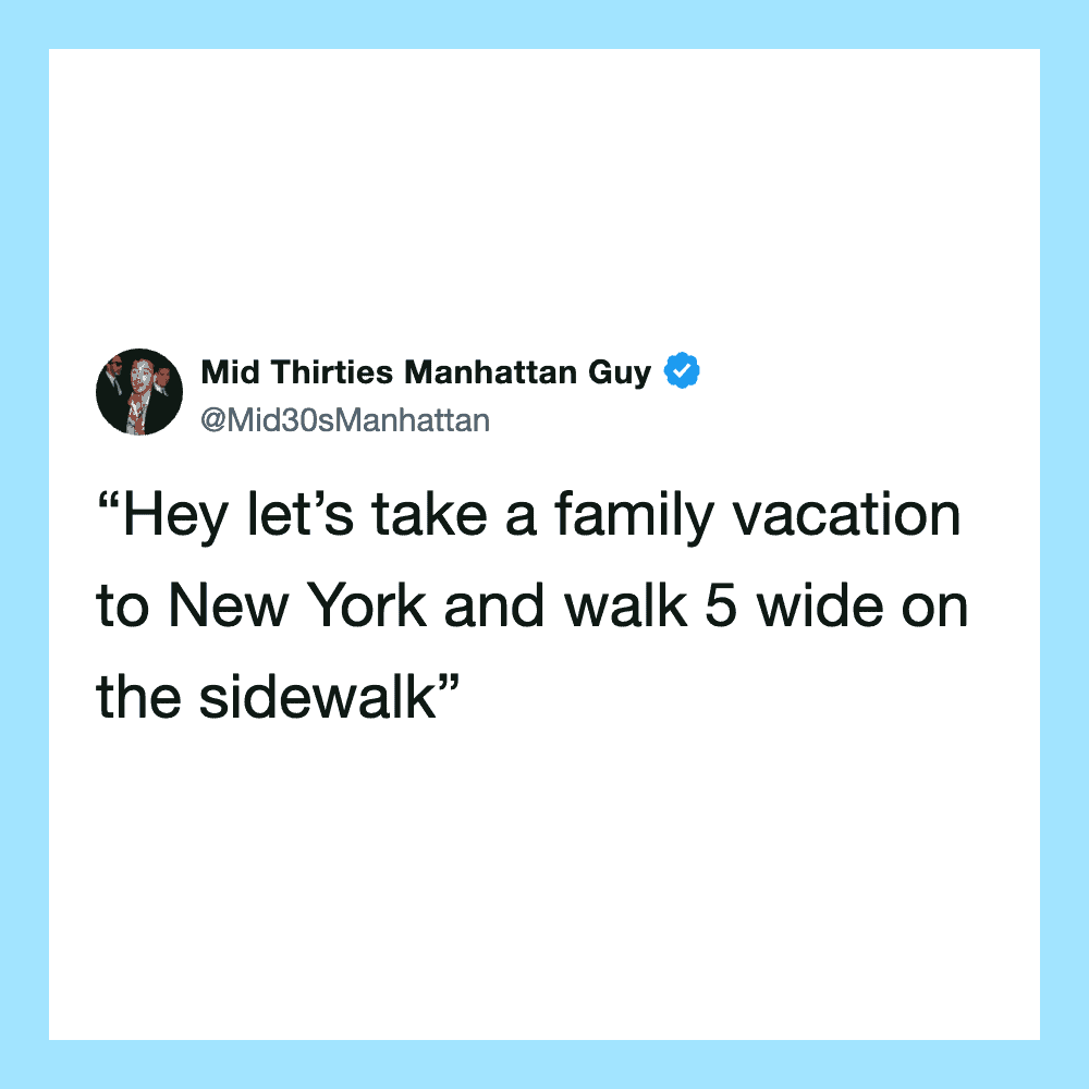 Mid Thirties Manhattan Guy's tweet about family vacation in New York.