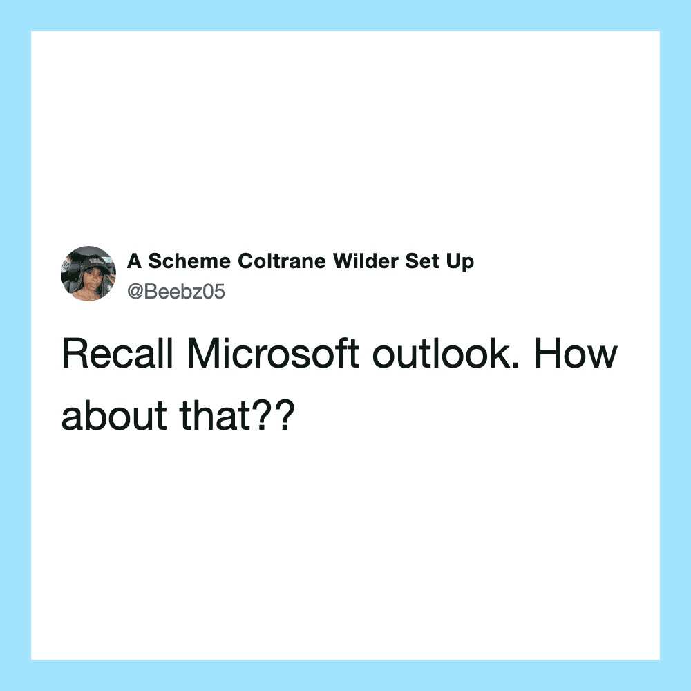 Recall Microsoft outlook. How about that??.