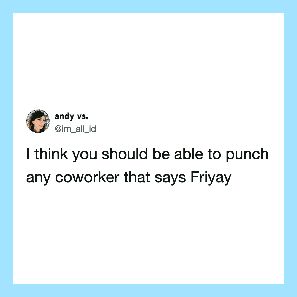 Twitter post by @im_all_id about punching coworkers who say Friday.