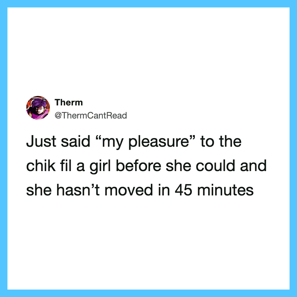 Tweet by Therm about saying 'my pleasure' to a girl and her not moving in 45 minutes.