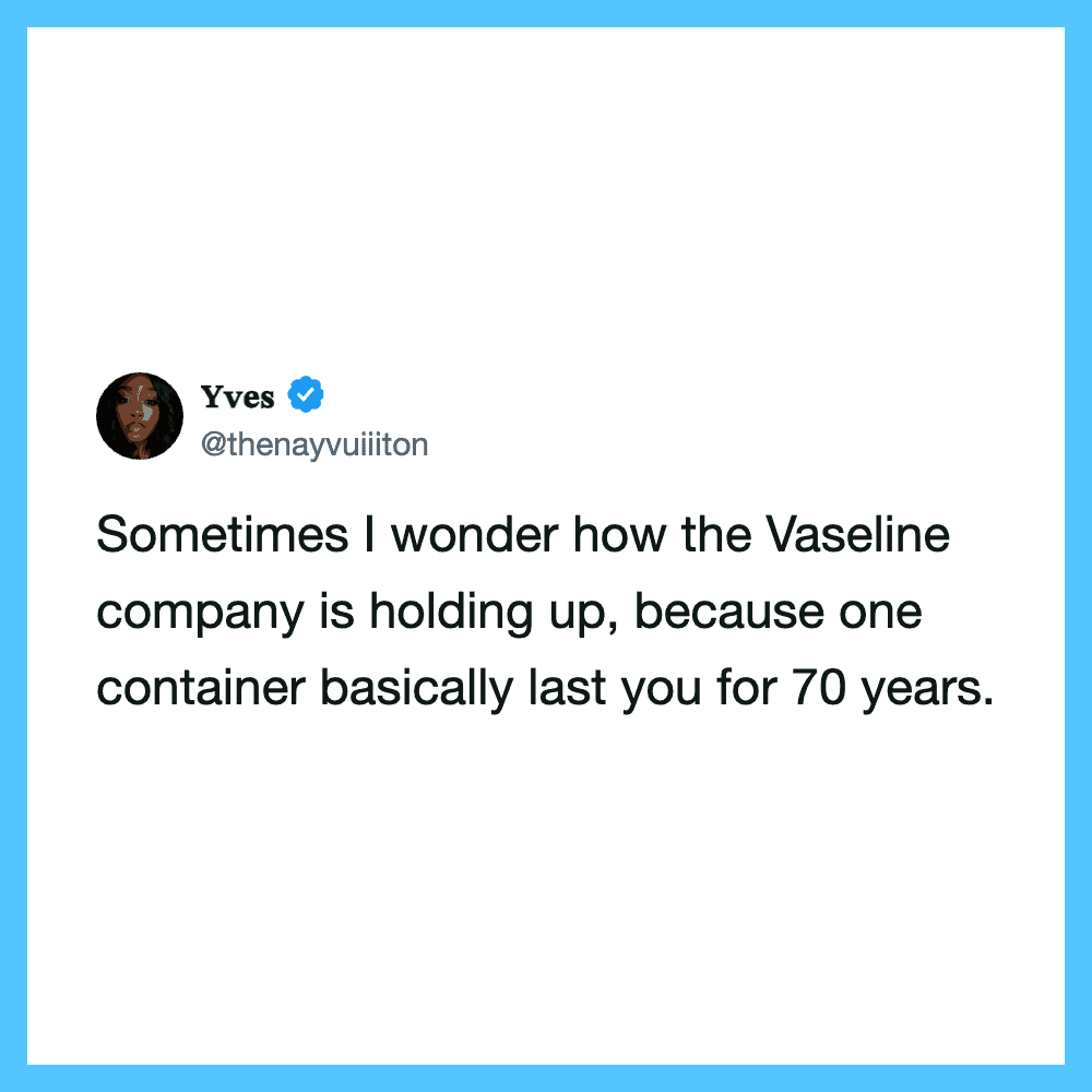 Yves' tweet about Vaseline lasting 70 years in a container.