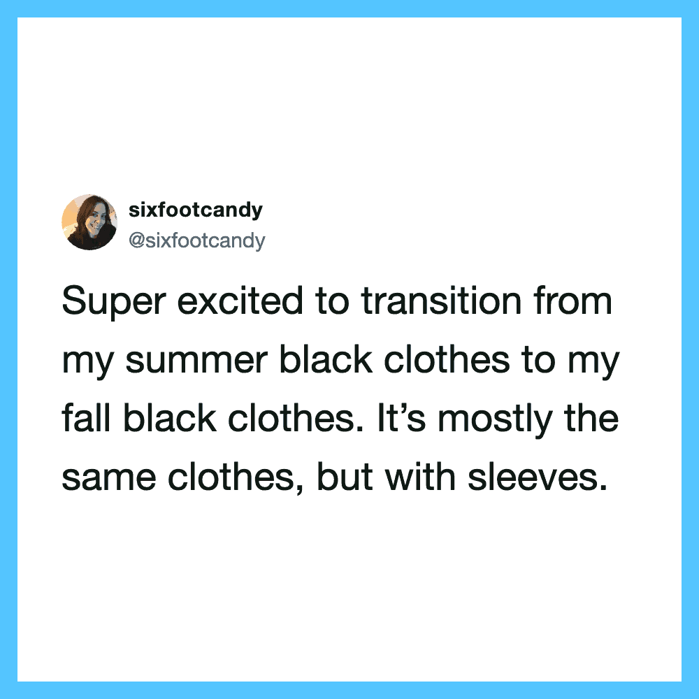 Super excited to transition from my summer black clothes to my fall black clothes.