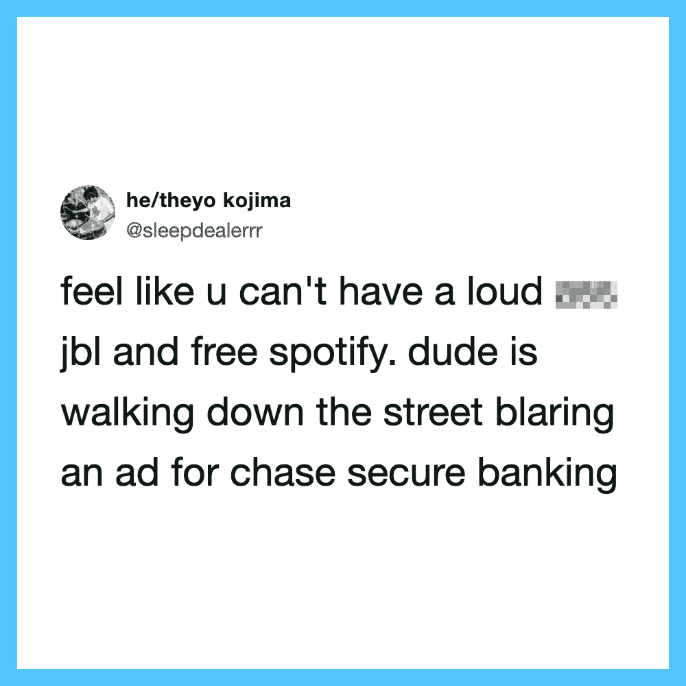 Twitter post about not having a loud JBL and free Spotify, with a man blaring an ad for Chase secure.