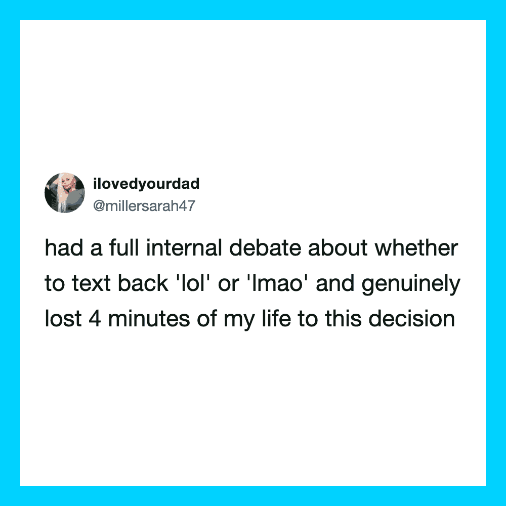 Tweet about debating whether to text 'lol' or 'lmao' and losing 4 minutes of life.