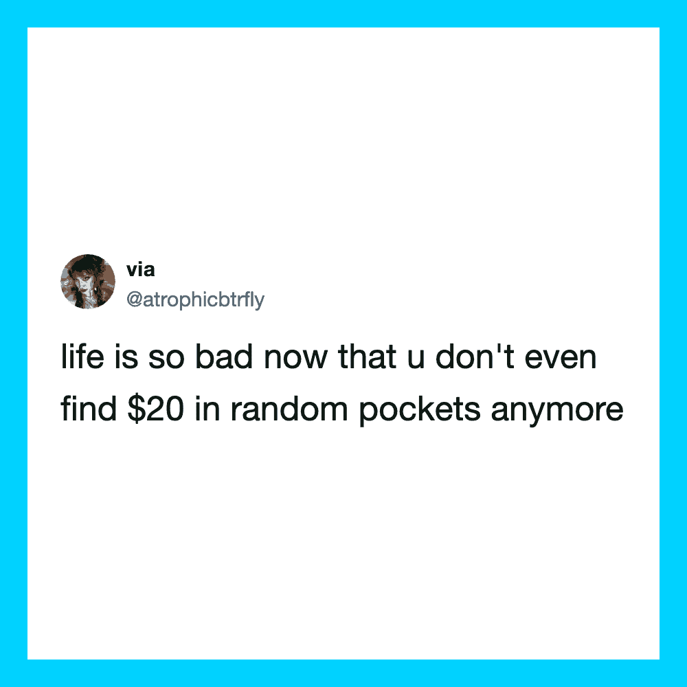 Twitter post about life being bad because no $20 in pockets anymore.