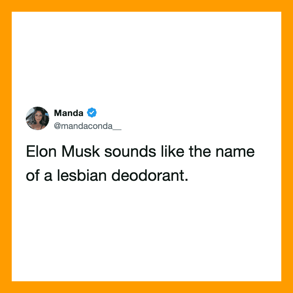 Tweet from Manda saying Elon Musk sounds like the name of a lesbian deodorant.