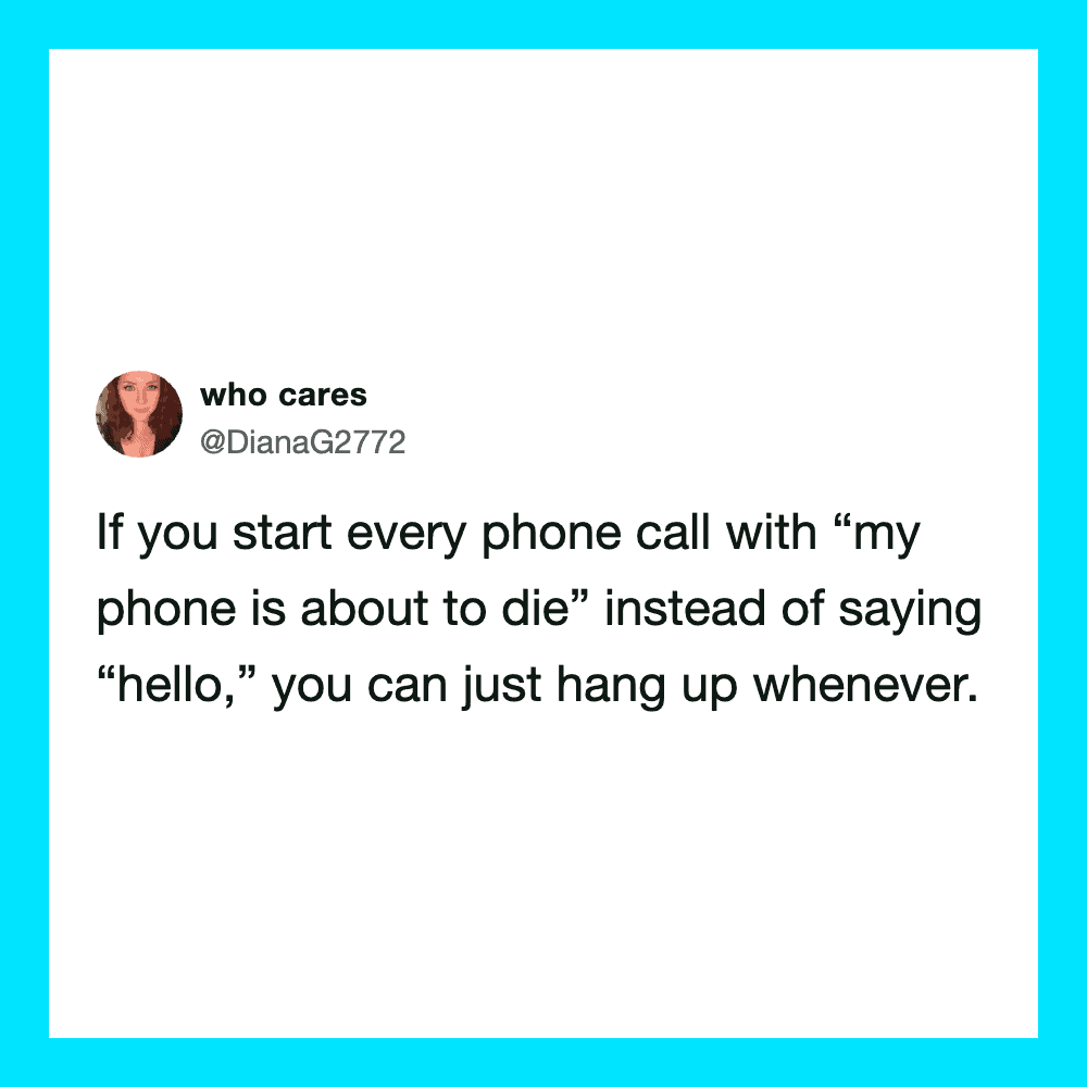 Tweet about starting phone calls with 'my phone is about to die'.