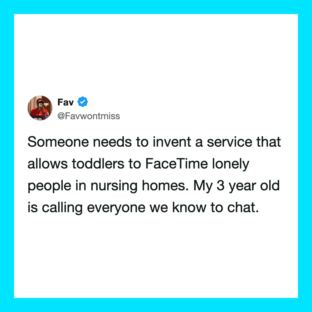 Someone needs to invent a service for lonely toddlers in nursing homes, says a tweet.
