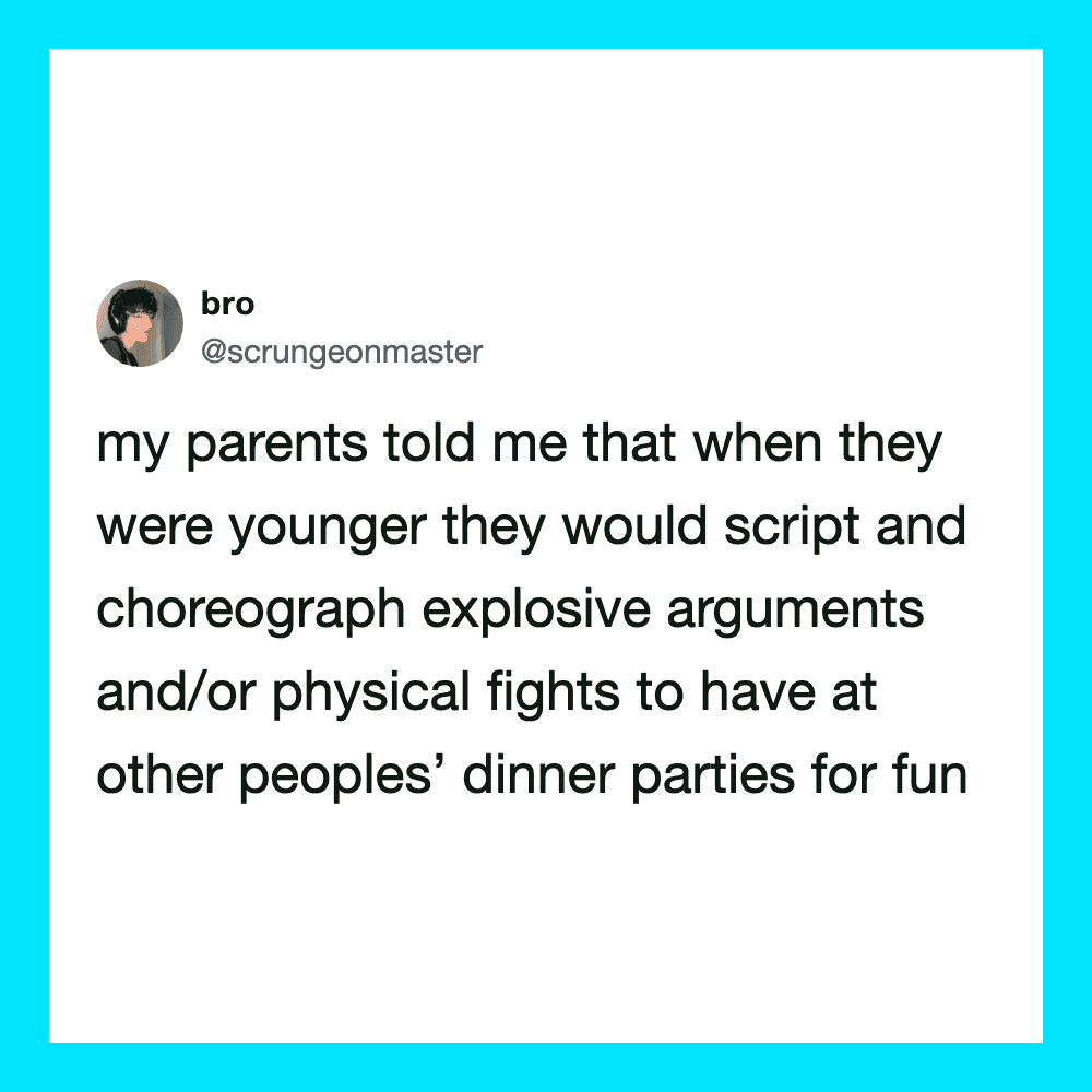 Tweet about parents' childhood fights and dinner parties for fun.