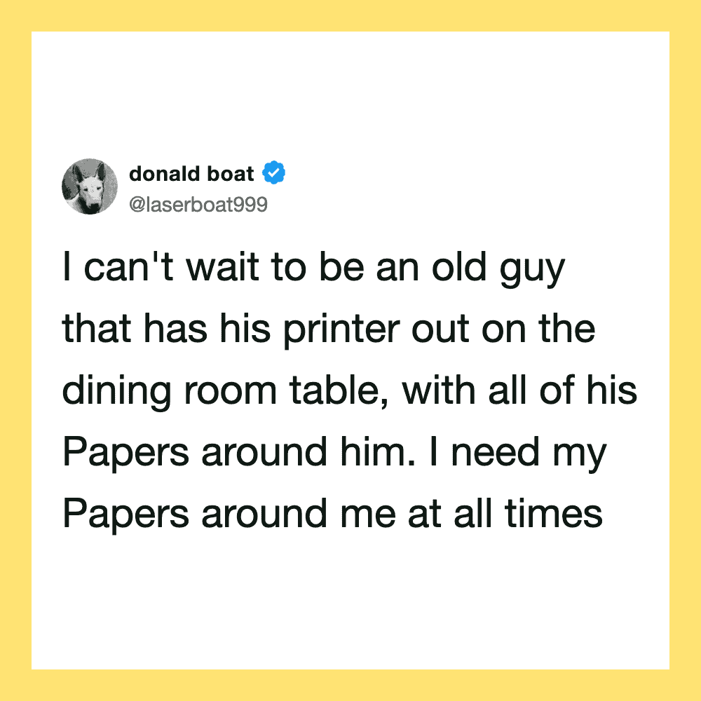 Tweet by donald boat about wanting papers around him as an old guy with a printer.
