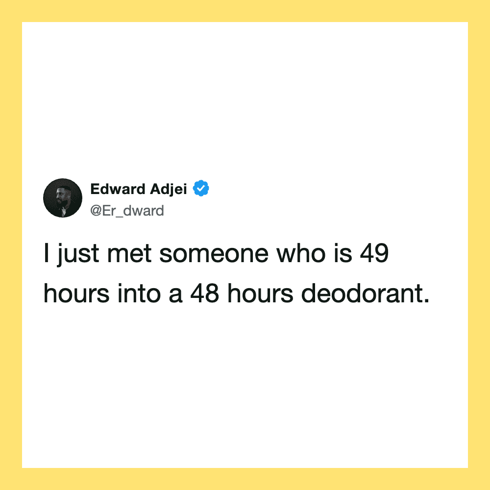 Tweet by Edward Adjei about meeting someone who is 49 hours into a 48 hours deodorant.
