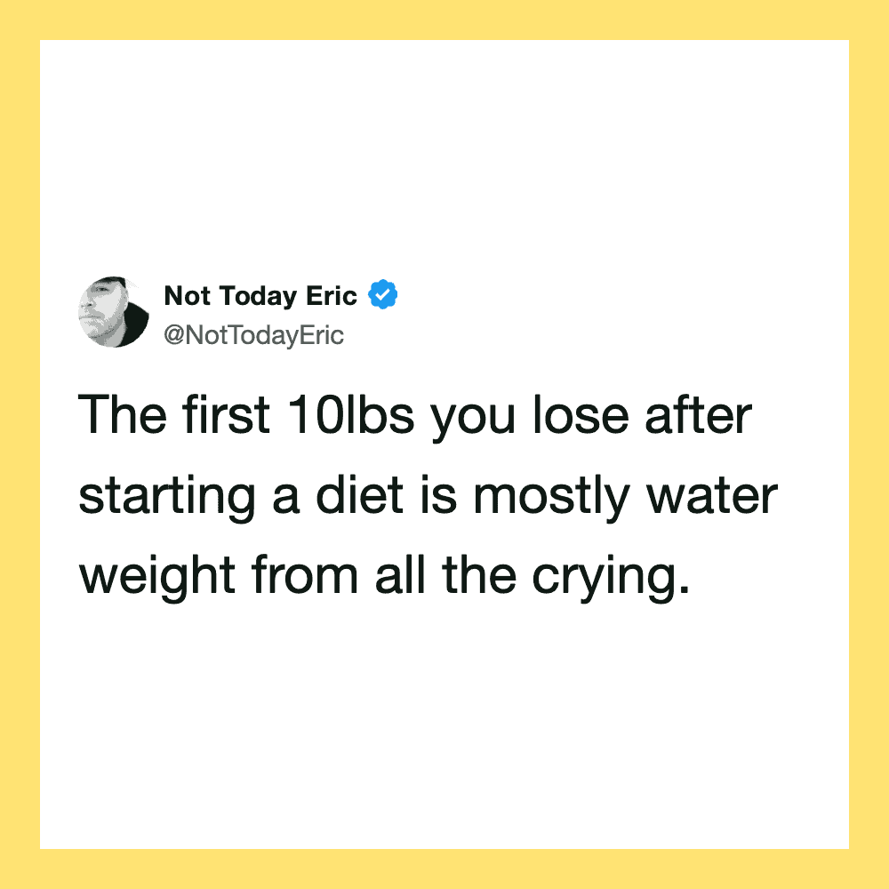 Tweet by Not Today Eric about water weight loss after dieting.
