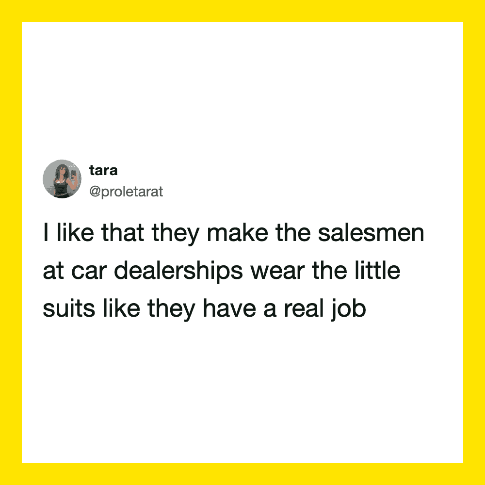 Tara's tweet about salesmen at car dealerships wearing little suits.