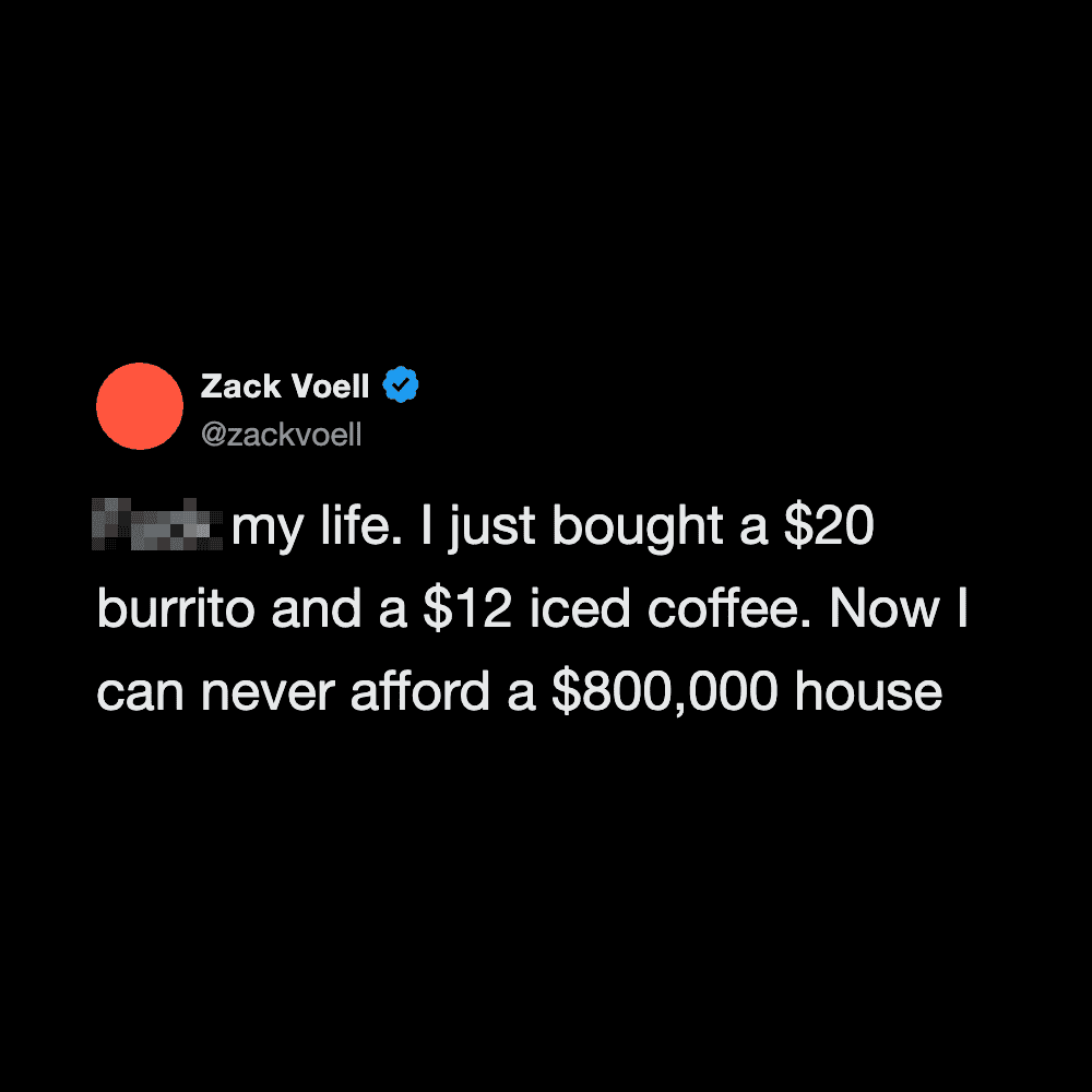 Zack Voell's tweet about buying a burrito and iced coffee, and affording a house.