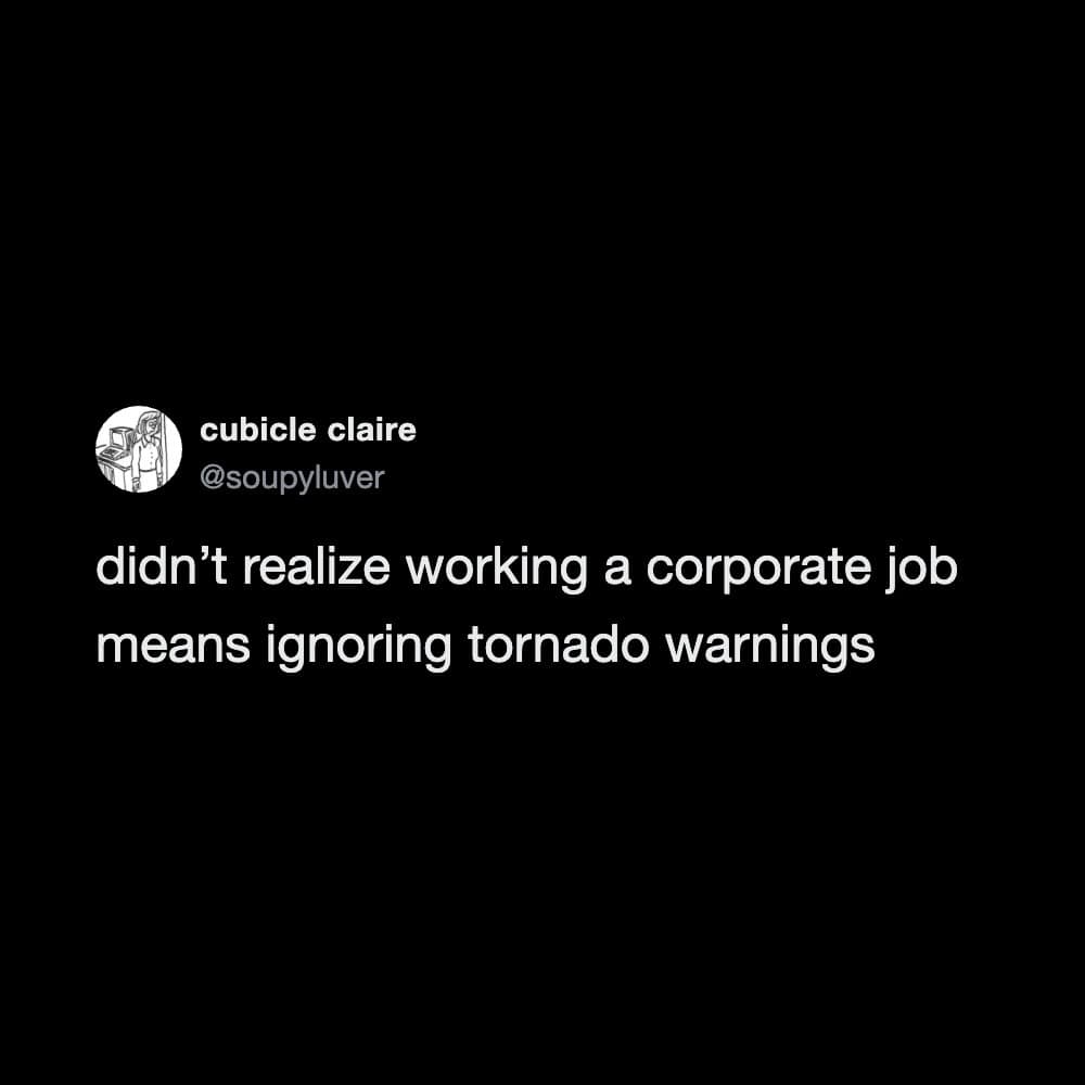 Tweet by cubicle claire about ignoring tornado warnings during a corporate job.