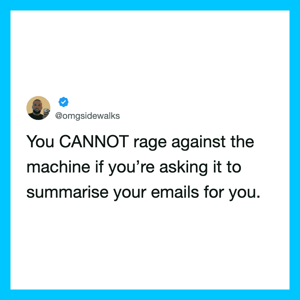 You CANNOT rage against the machine if you're asking it to summarise your emails for you.