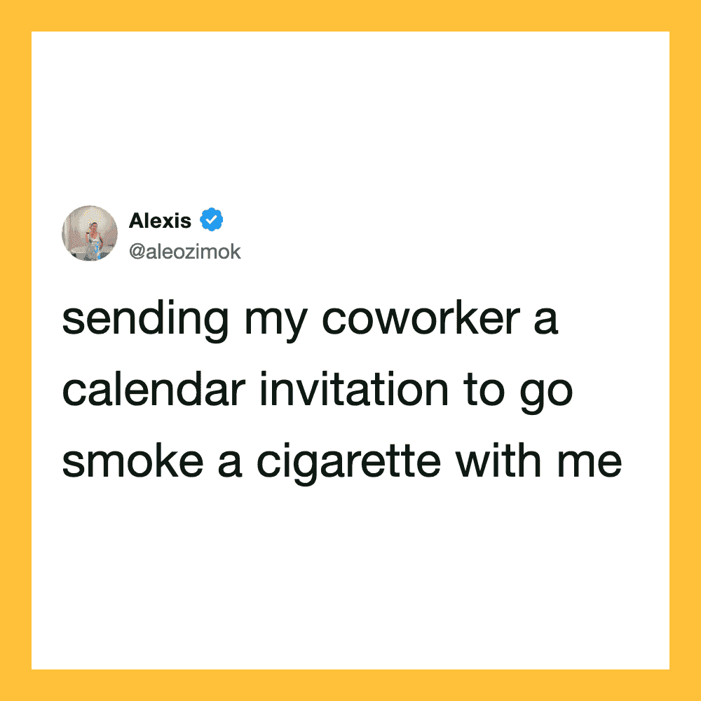 Sending coworker a calendar invite to smoke a cigarette together.