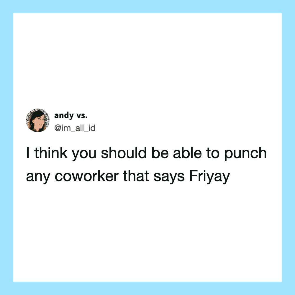 Andy vs. tweet about punching coworkers who say Friday.