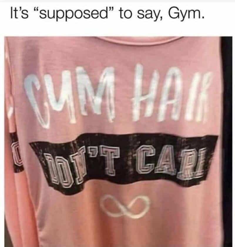 It's 'supposed' to say, Gym. CUM HACK DON'T CARE.