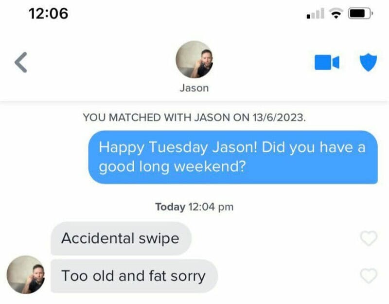 Text conversation on dating app with messages: 'Accidental swipe' and 'Too old and fat sorry'.