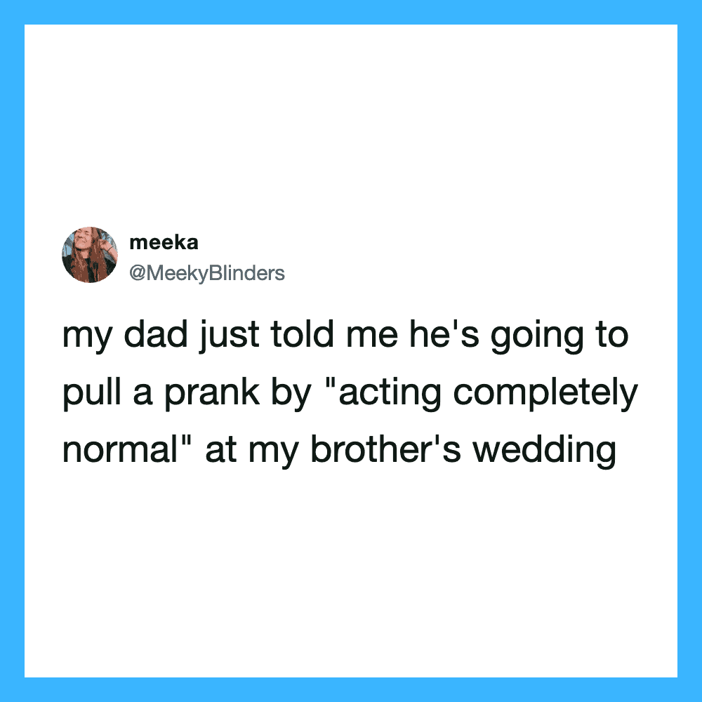 Tweet about dad planning to pull a prank at brother's wedding.