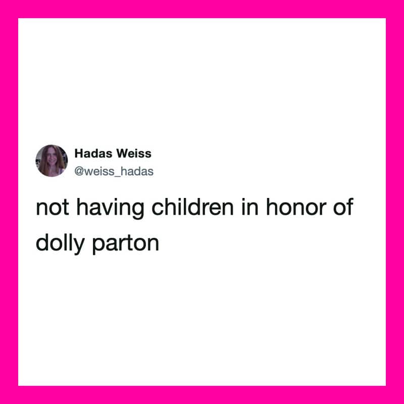 Tweet by Hadas Weiss: not having children in honor of dolly parton.