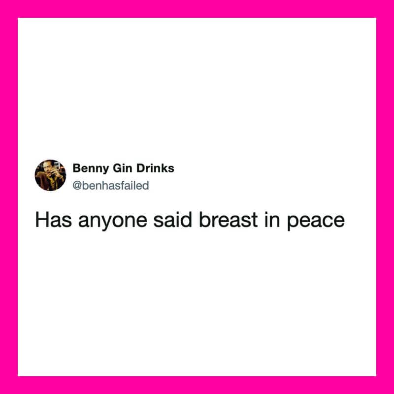 Benny Gin Drinks tweet: Has anyone said breast in peace.