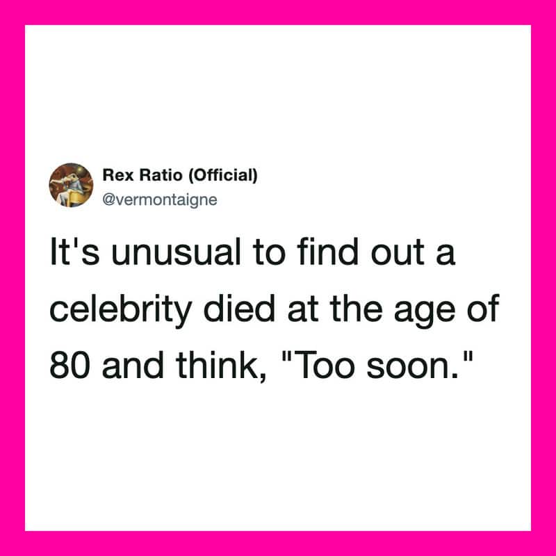 Rex Ratio's tweet about celebrity death at age 80 being 'Too soon.'.