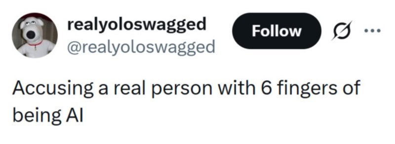 Accusing a real person with 6 fingers of being AI.