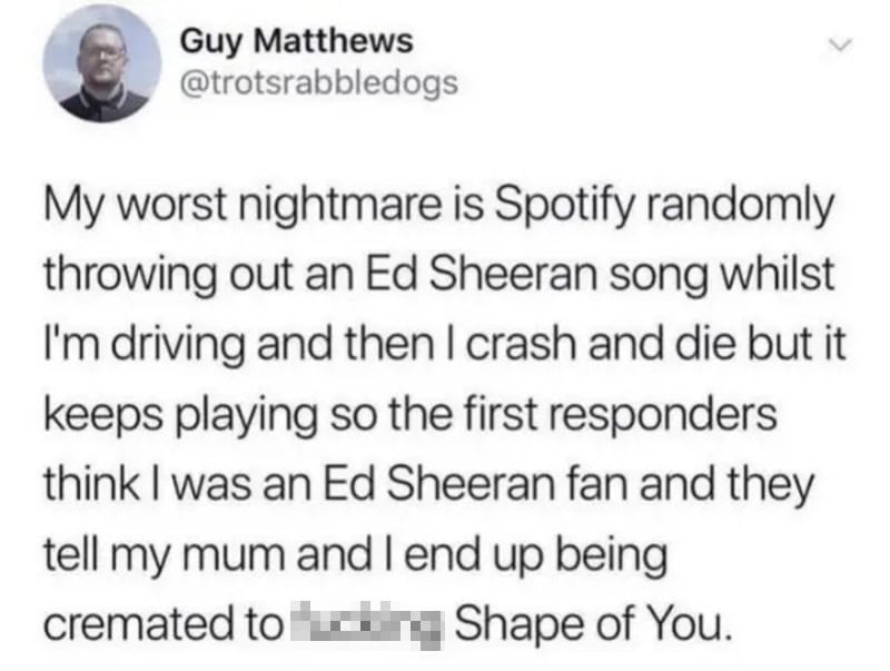 Twitter post by Guy Matthews about a nightmare involving Spotify and Ed Sheeran.
