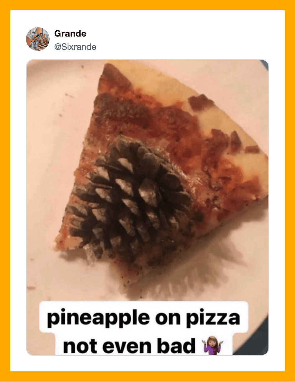 Slice of pizza with a pinecone on top, caption says 'pineapple on pizza not even bad'.