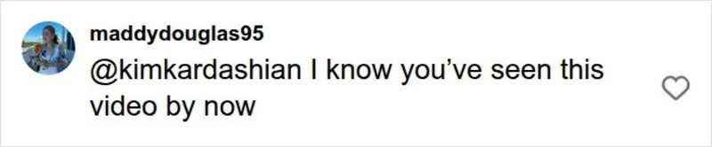 Instagram comment from maddydouglas95 to Kim Kardashian about a video.