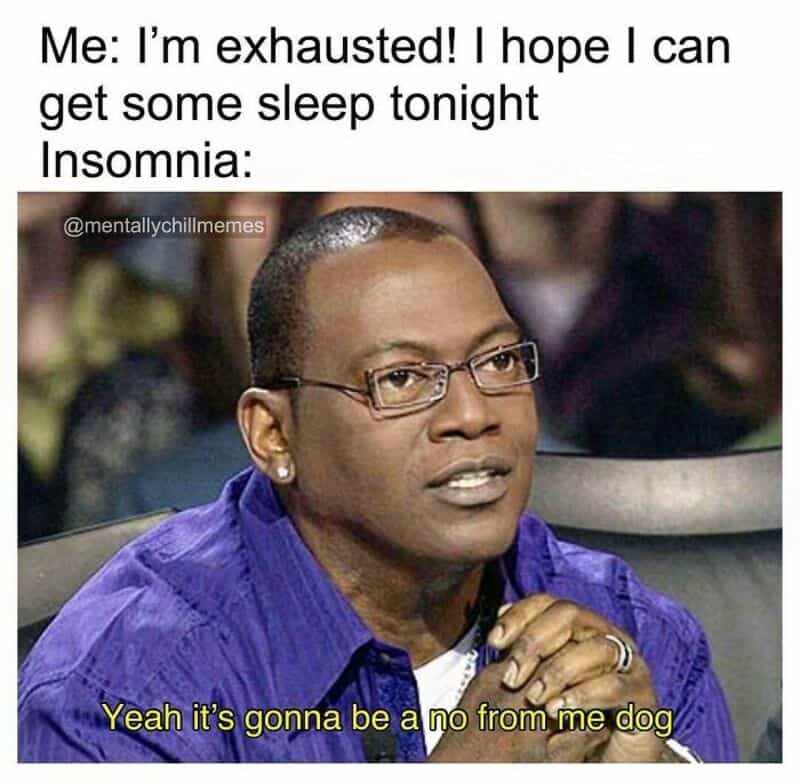 Memes about exhaustion and insomnia with a woman and a man saying 'Yeah it's gonna be a no from me,狗.