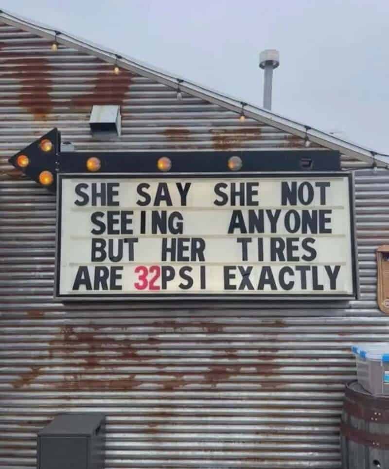 'She say she not seeing anyone but her tires are 32 PSI exactly'.