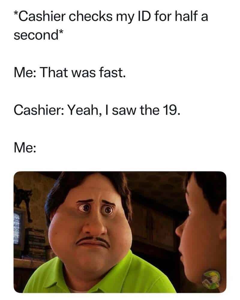 Funny meme about a cashier checking ID quickly and seeing the 19.