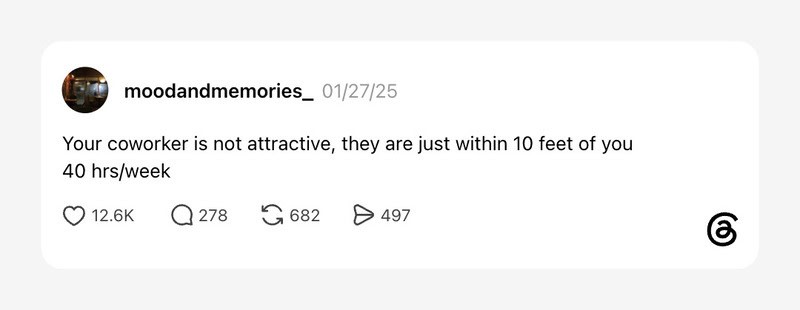Your coworker is not attractive, they are just within 10 feet of you 40 hrs/week.