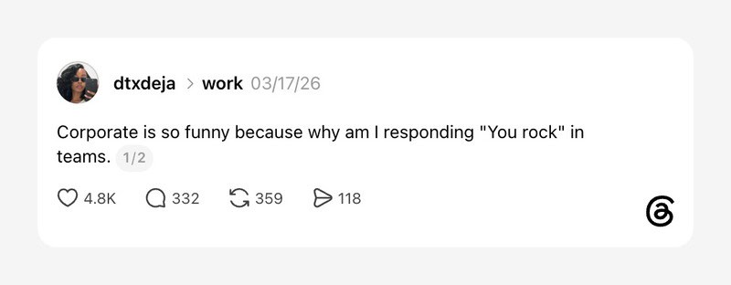 A social media post with the text: 'Corporate is so funny because why am I responding "You rock" in.