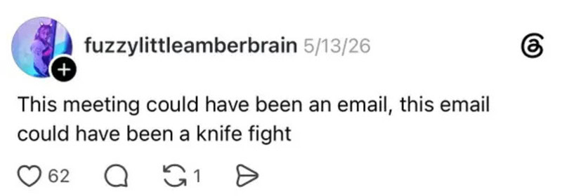 This meeting could have been an email, this email could have been a knife fight.
