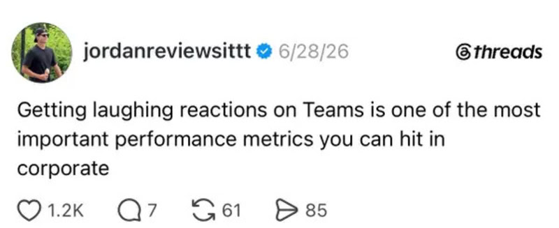 Getting laughing reactions on Teams is one of the most important performance metrics you can hit in.