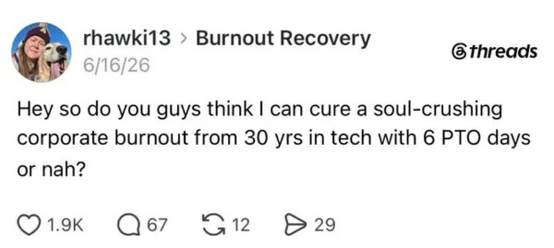 User asks if they can cure corporate burnout from 30 years in tech with 6 PTO days.
